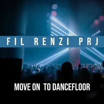 Move On To Dancefloor by Fil Renzi Prj