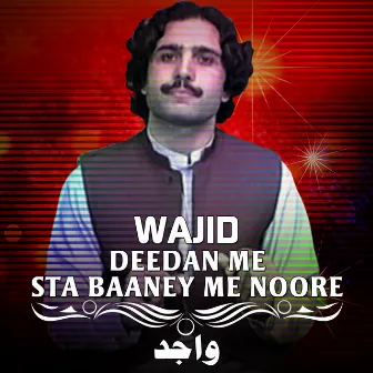 Deedan Me Sta Baaney Me Noore by Wajid