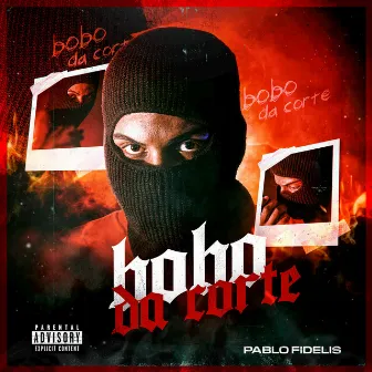 Bobo da Corte by MC PABLO FIDELIS