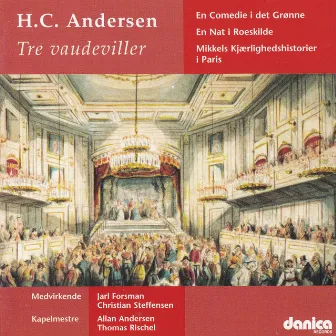 H.C. Andersen Vaudeviller - En Comedie I Det Grønne - En Nat I Roeskilde by Friedrich Ludwig Aemilius Kunzen