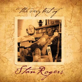 The Very Best of Stan Rogers by Stan Rogers