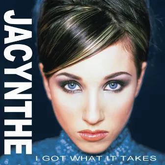 I Got What It Takes by Jacynthe