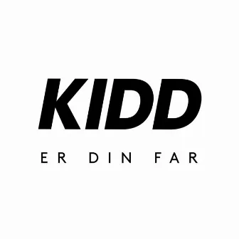 KIDD Er Din Far by KIDD