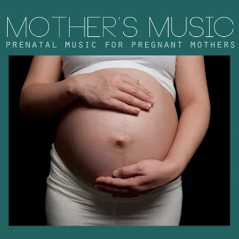 Mothers Music: Prenatal Music for Pregnant Mothers by Unknown Artist