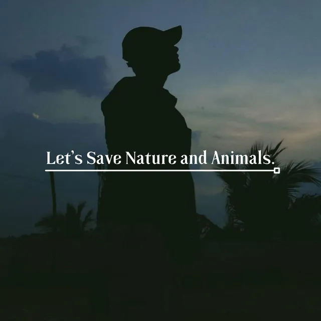 Let's Save Nature and Animals.