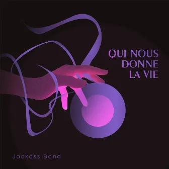 Qui nous donne la vie by Jackass Band