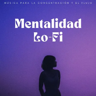 Mentalidad Lofi: Música Para La Concentración Y El Flujo by Mentes Lofi