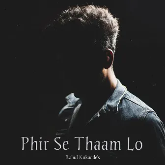 Phir Se Thaam Lo by Rahul Kokande