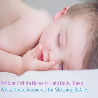 Ambient White Noise to Help Baby Sleep by White Noise Ambiance for Sleeping Babies