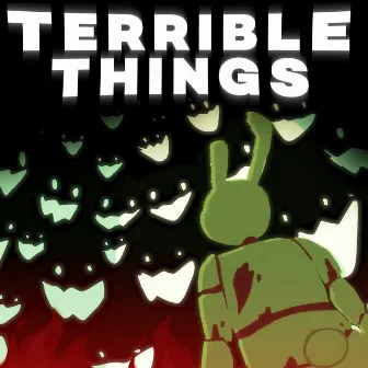 TERRIBLE THINGS by AXIE