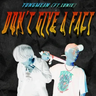 DON'T GIVE A FACT by Yung Mean