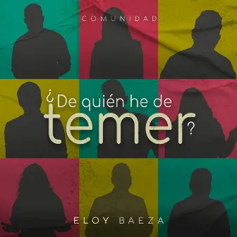 ¿De Quién He de Temer? by Eloy Baeza