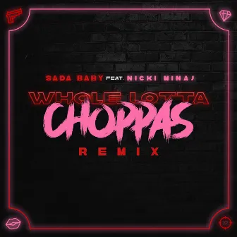 Whole Lotta Choppas (Remix) [feat. Nicki Minaj] by Sada Baby