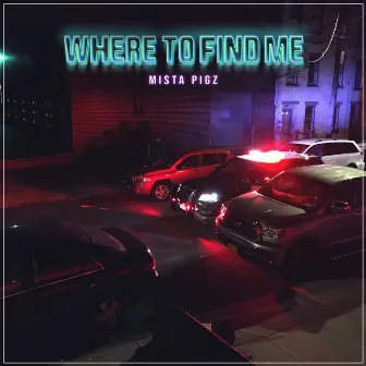 Where to Find Me by Mista Pigz