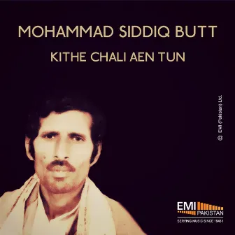 Kithe Chali Aen Tun - Mohammad Siddiq Butt by Bushra Sadiq