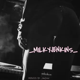 _Milkyjenkins_ by Greazy Jenkins