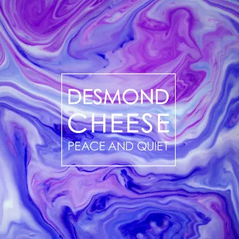 Peace & Quiet by Desmond Cheese