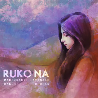 Ruko Na by Madhubanti Bagchi