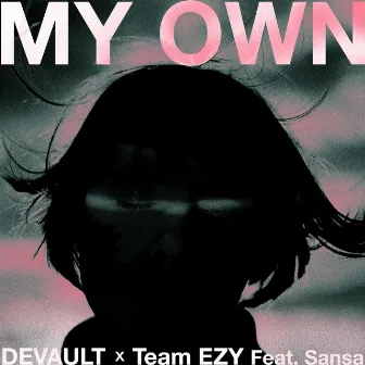 My Own (feat. Sansa) by Team EZY