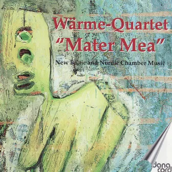 Mater Mea. New Baltic and Nordic Chamber Music by Warme-Quartet