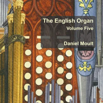 The English Organ, Vol. 5 by Daniel Moult