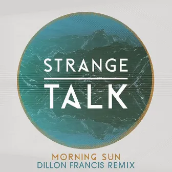 Morning Sun (Dillon Francis Remix) by Strange Talk