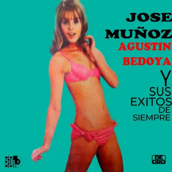 José Muñoz, Agustín Bedoya Y Sus Éxitos De Siempre by Agustín Bedoya