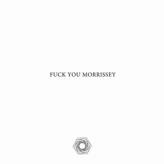 Fuck You Morrissey by Crowhurst