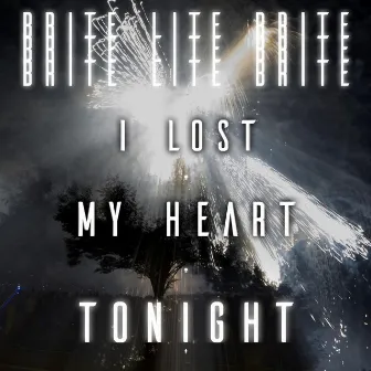 I Lost My Heart Tonight by Brite Lite Brite