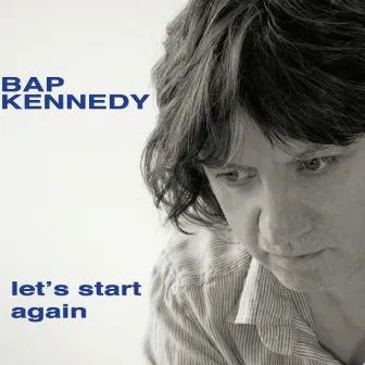 Let's Start Again (Bonus Track Version) by Bap Kennedy