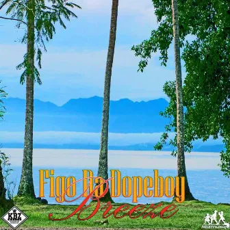 Breeze by Figo Da DopeBoy