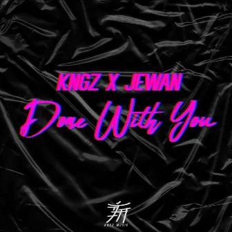 Done With You by KNGZ