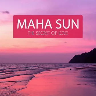 The Secret of Love by Maha Sun