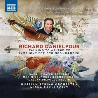 Richard Danielpour: Talking to Aphrodite, Symphony for Strings & Kaddish by Russian String Orchestra