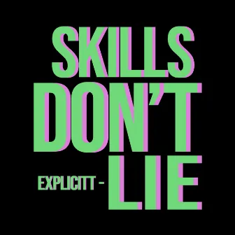 Skills Don't Lie by Explicitt