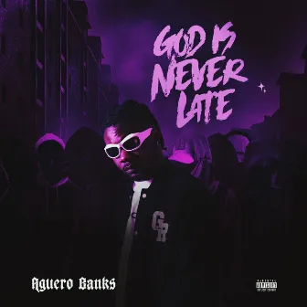 God is Never Late by Aguero Banks