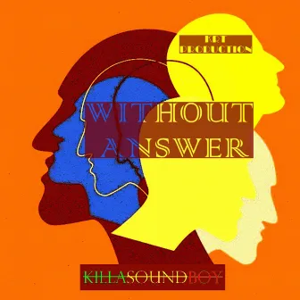 WHITHOUT ANSWER by KillaSoundBoy