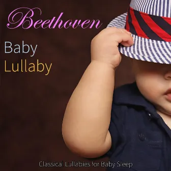 Beethoven Baby Lullaby: Classical Lullabies for Baby Sleep by Bedtime Mozart Lullaby Academy