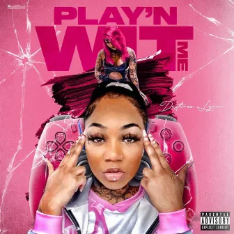 Play'n Wit Me by Destinee Lynn