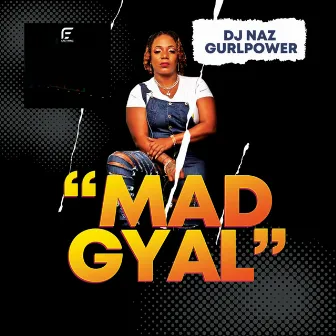 Mad Gyal by dj naz gurlpower