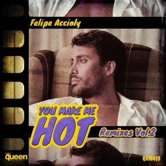 You Make Me Hot (Remixes, Vol. 2) by Felipe Accioly