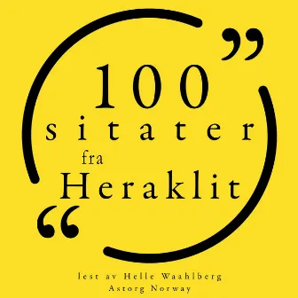 100 sitater fra Heraclitus (Samling 100 sitater fra) by Heraclitus