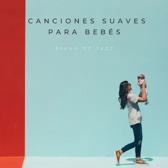 Piano De Jazz: Canciones Suaves Para Bebés by Banda de Jazz de Vancouver