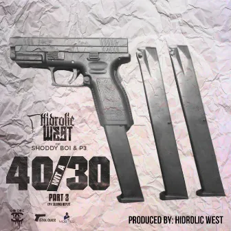 40 Wit a 30, Pt. 3 (feat. Shoddy Boi & P3) by Hidrolic West