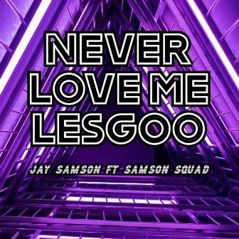 Never Love Me Lesgoo by Jay Samson