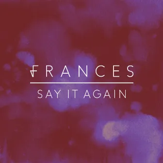 Say It Again (Acoustic) by Frances