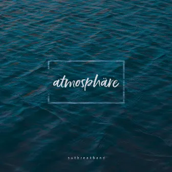 Atmosphäre by Outbreakband