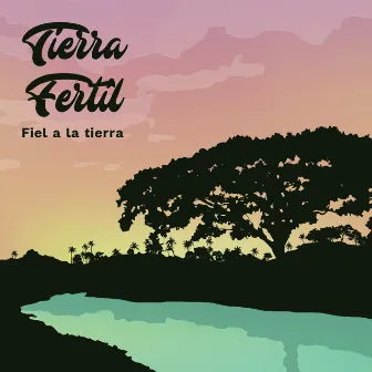 Fiel a la Tierra by Tierra Fertil