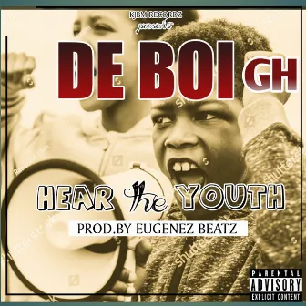 Hear the Youth by De Boi Gh