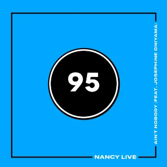 Ain't Nobody (feat. Josephine Oniyama) by NANCY Live